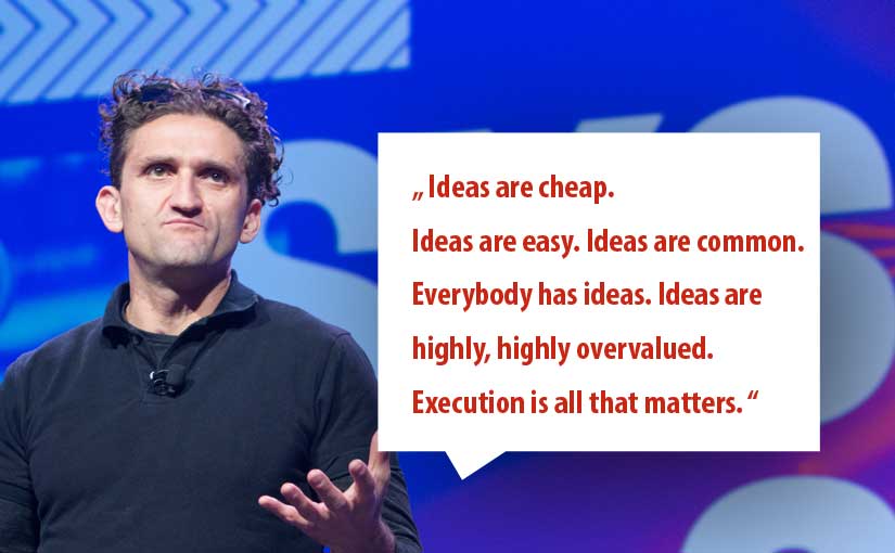 Ideas are cheap. Ideas are easy. Ideas are common. Everybody has ideas. Ideas are highly, highly overvalued. Execution is all that matters.
